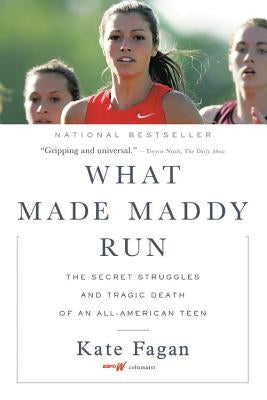 What Made Maddy Run: The Secret Struggles and Tragic Death of an All-American Teen by Fagan, Kate