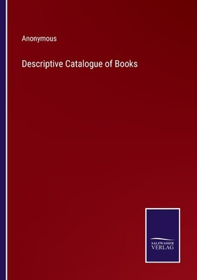 Descriptive Catalogue of Books by Anonymous