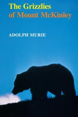 The Grizzlies of Mount McKinley by Murie, Adolph