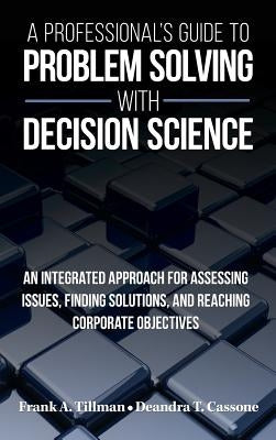 A Professional's Guide to Problem Solving with Decision Science by Tillman, Frank a.