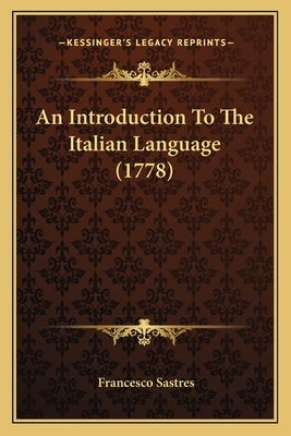 An Introduction To The Italian Language (1778) by Sastres, Francesco