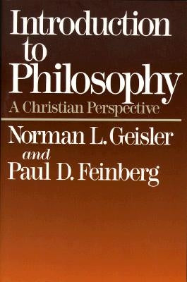 Introduction to Philosophy: A Christian Perspective by Geisler, Norman L.