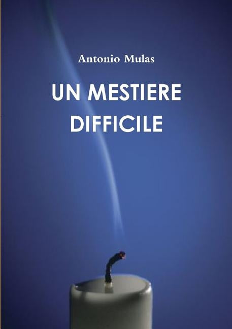 Un Mestiere Difficile by Mulas, Antonio