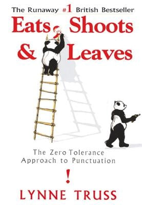 Eats, Shoots & Leaves: The Zero Tolerance Approach to Punctuation by Truss, Lynne