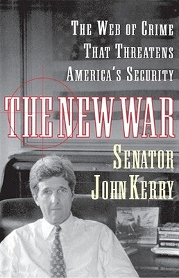 The New War: The Web of Crime That Threatens America's Security by Kerry, John