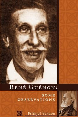 Rene Guenon: Some Observations by Schuon, Frithjof