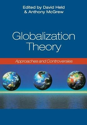 Globalization Theory: Approaches and Controversies by McGrew, Anthony