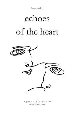 Echoes of the Heart: A Poetry Collection on Love and Loss by Osho, Luna