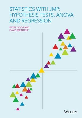Statistics with JMP - Hypothesis Tests, ANOVA andRegression by Goos, Peter