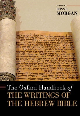 The Oxford Handbook of the Writings of the Hebrew Bible by Morgan, Donn
