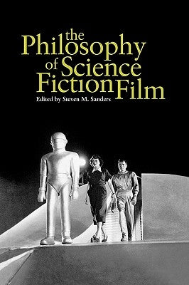 The Philosophy of Science Fiction Film by Sanders, Steven