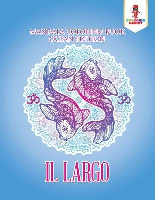 Il Largo: Mandala Coloring Book Ocean Edition by Coloring Bandit