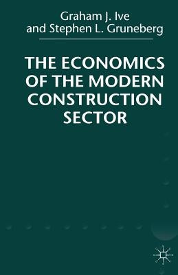 The Economics of the Modern Construction Sector by Ive, G.