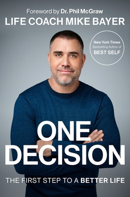 One Decision: The First Step to a Better Life by Bayer, Mike