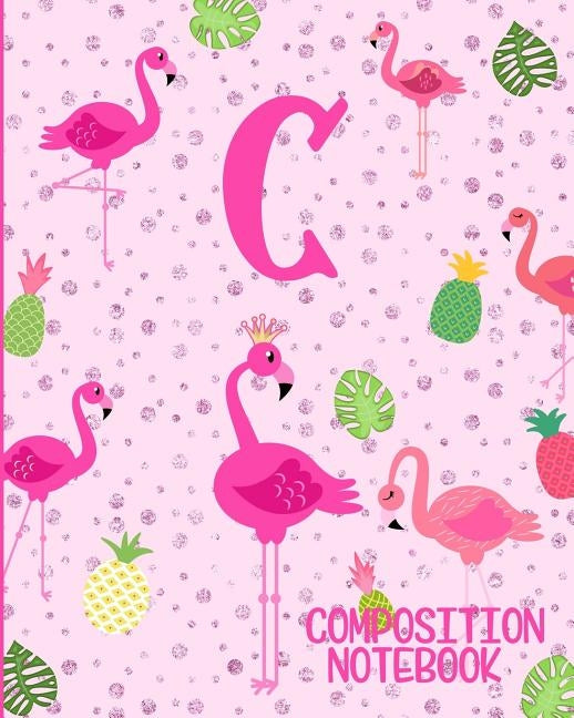 Composition Notebook C: Pink Flamingo Initial C Composition Wide Ruled Notebook by Journals, Flamingo