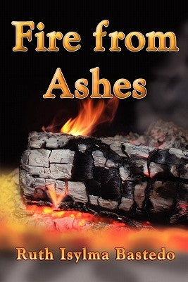 Fire from Ashes by Bastedo, Ruth Isylma