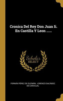 Cronica Del Rey Don Juan Ii. En Castilla Y Leon ...... by Fernan Perez De Guzman