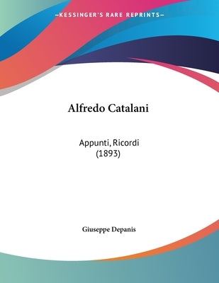 Alfredo Catalani: Appunti, Ricordi (1893) by Depanis, Giuseppe
