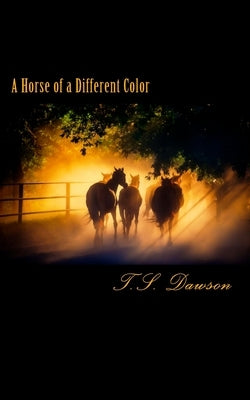 A Horse of a Different Color by Dawson, T. S.