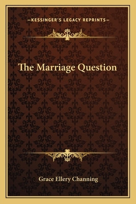 The Marriage Question by Channing, Grace Ellery