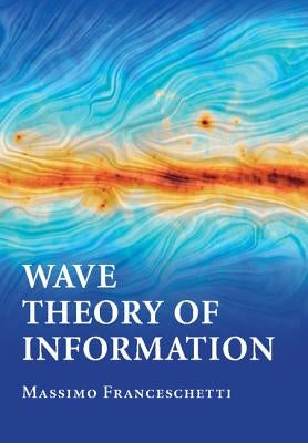 Wave Theory of Information by Franceschetti, Massimo