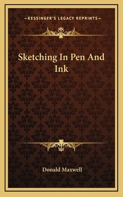 Sketching in Pen and Ink by Maxwell, Donald