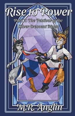 Rise to Power: Part 2: The Festival of the Silver Crescent Moon by Anglin, M. R.