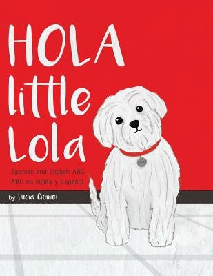 Hola Little Lola: Spanish and English ABC by Ciomei, Lucia
