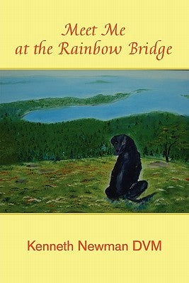 Meet Me at the Rainbow Bridge by Newman DVM, Kenneth
