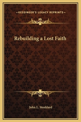 Rebuilding a Lost Faith by Stoddard, John L.