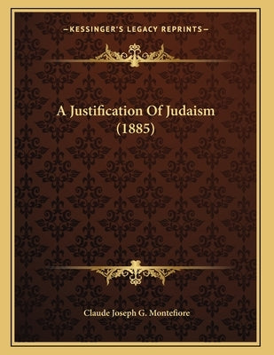 A Justification Of Judaism (1885) by Montefiore, Claude Joseph G.