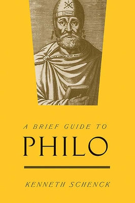 A Brief Guide to Philo by Schenck, Kenneth