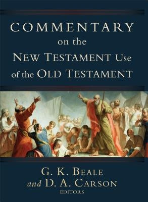 Commentary on the New Testament Use of the Old Testament by Carson, D. A.