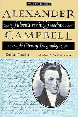 Alexander Campbell: Adventurer in Freedom: A Literary Biography, Volume One by Wrather, Eva Jean