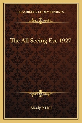 The All Seeing Eye 1927 by Hall, Manly P.