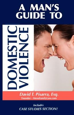 A Man's Guide to Domestic Violence by Pisarra, David Thomas