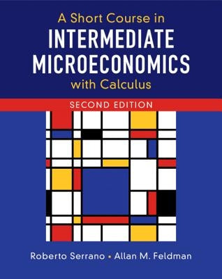 A Short Course in Intermediate Microeconomics with Calculus by Serrano, Roberto