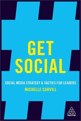 Get Social: Social Media Strategy and Tactics for Leaders by Carvill, Michelle
