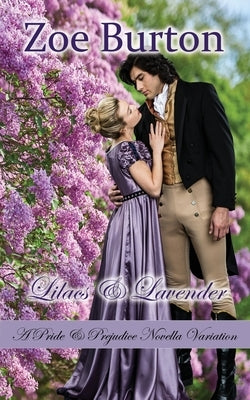 Lilacs & Lavender: A Pride & Prejudice Novella Variation by Burton, Zoe