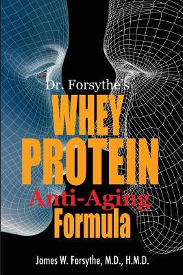Dr. Forsythe's Whey Protein Anti-Aging Formula by Forsythe MD Hmd, James W.