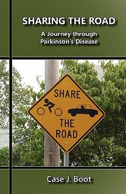 Sharing the Road: A Journey Through Parkinson's Disease by Boot, Case J.