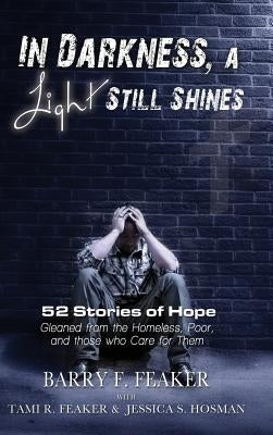 In Darkness, a Light Still Shines: 52 Stories of Hope by Feaker, Barry F.