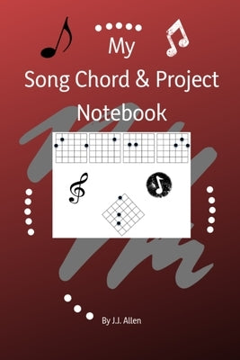 My Song Chord & Project Notebook by Allen, J. J.