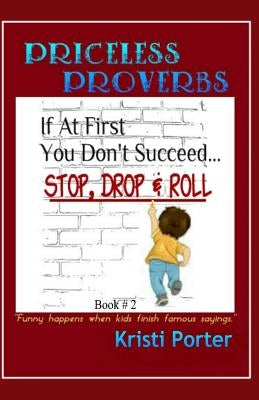 Priceless Proverbs - Book 2: Funny Happens When Kids Finish Famous Sayings by Porter, Kristi