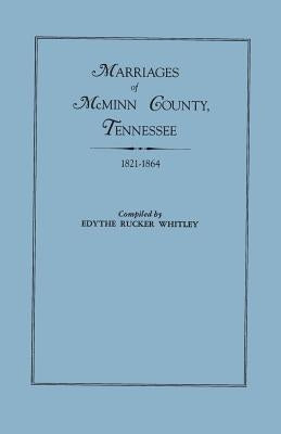 Marriages of McMinn County, Tennessee, 1821-1864 by Whitley, Edythe Rucker