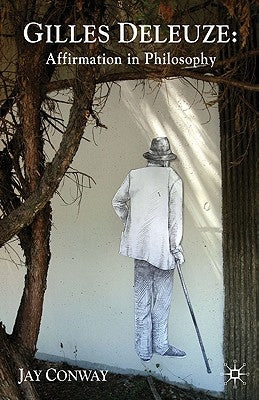 Gilles Deleuze: Affirmation in Philosophy by Conway, J.