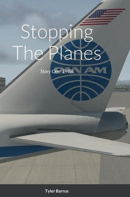 Stopping The Planes: Story One: 1988 by Barrus, Tyler