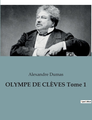 OLYMPE DE CLÈVES Tome 1 by Dumas, Alexandre