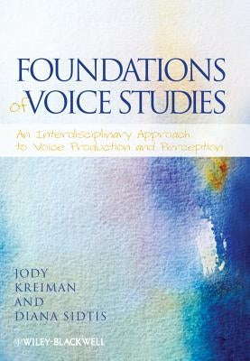 Foundations of Voice Studies by Kreiman, Jody