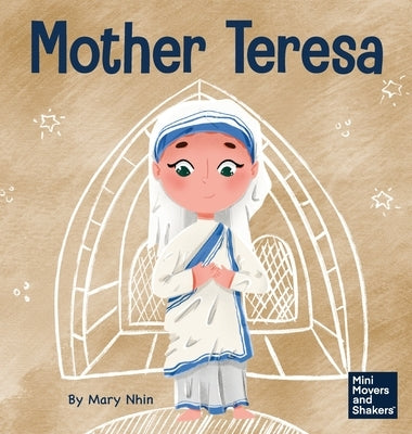 Mother Teresa: A Kid's Book About Loving Others Through Service by Nhin, Mary